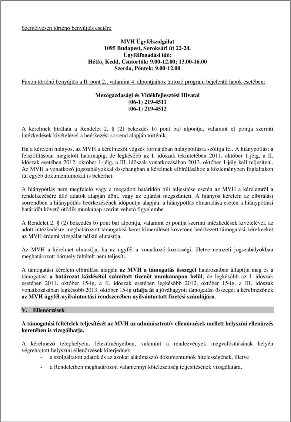 (2) bekezdés b) pont ba) alpontja, valamint e) pontja szerinti intézkedések kivételével a beérkezési sorrend alapján történik.