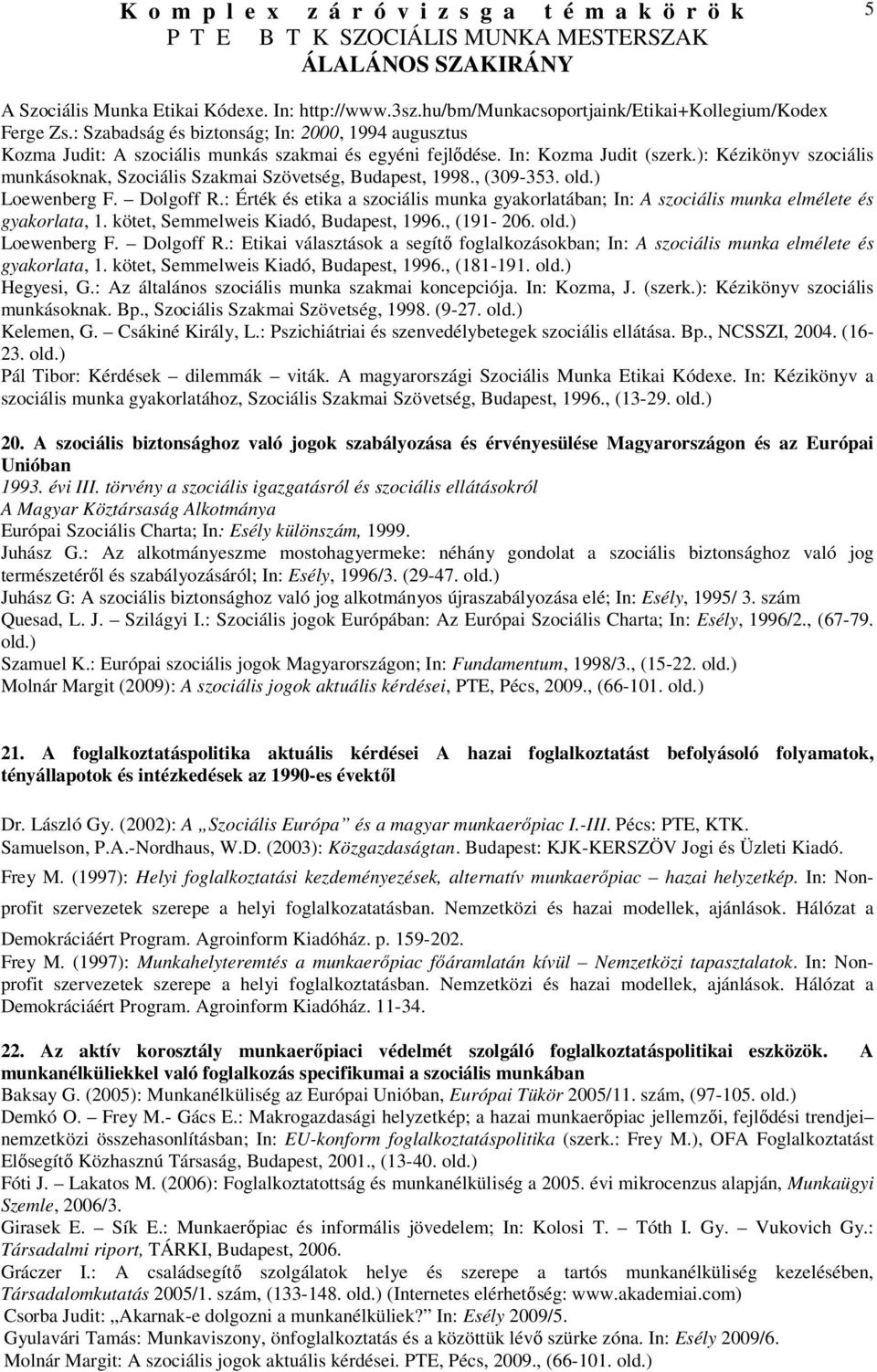 ): Kézikönyv szociális munkásoknak, Szociális Szakmai Szövetség, Budapest, 1998., (309-353. old.) Loewenberg F. Dolgoff R.