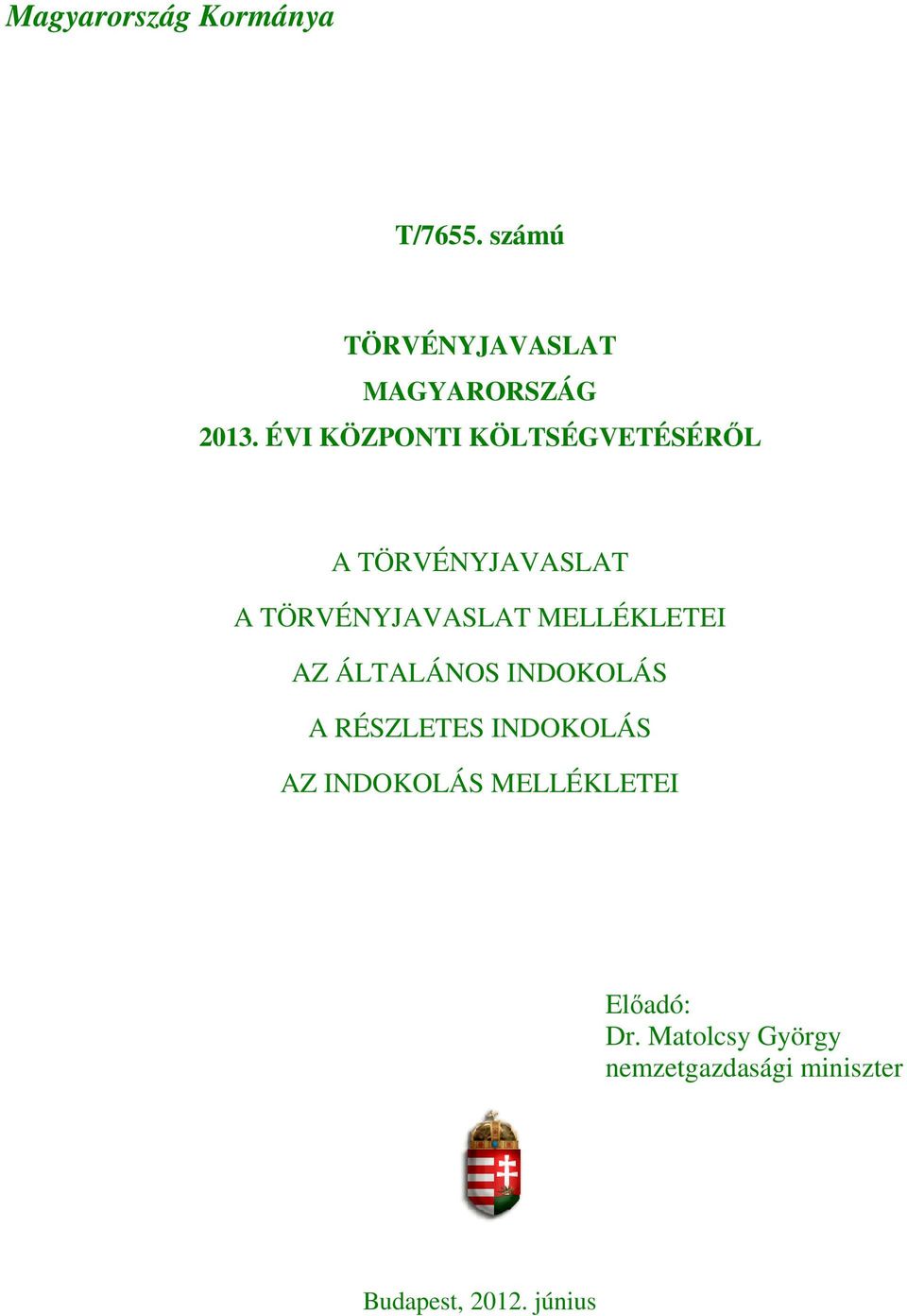 MELLÉKLETEI AZ ÁLTALÁNOS INDOKOLÁS A RÉSZLETES INDOKOLÁS AZ INDOKOLÁS