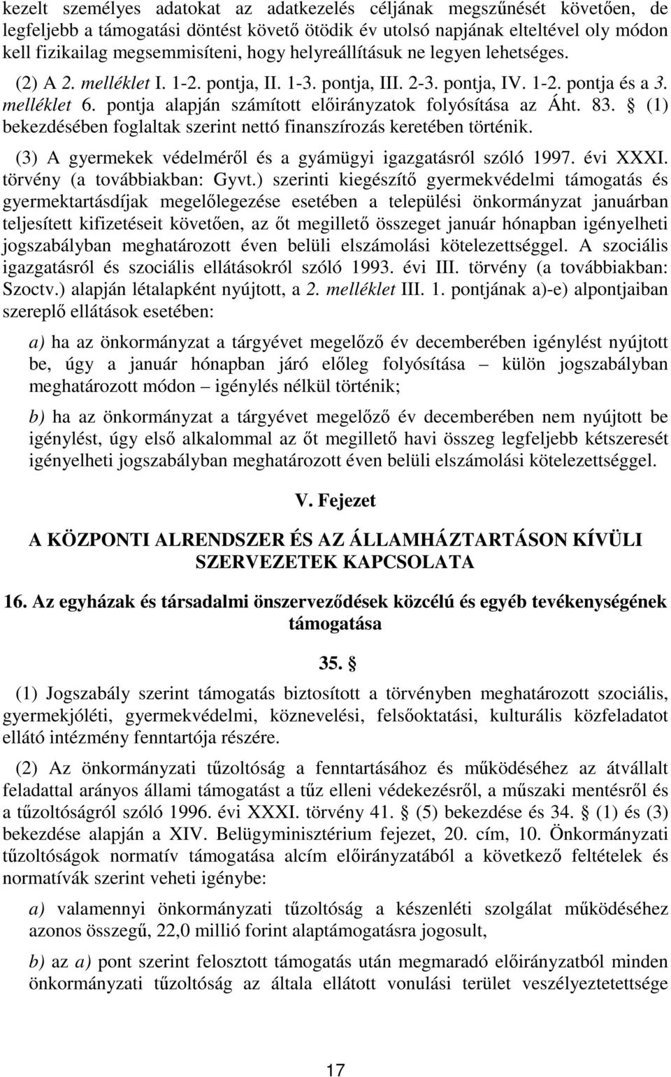 () bekezdésében foglaltak szerint nettó finanszírozás keretében történik. () A gyermekek védelméről és a gyámügyi igazgatásról szóló 997. évi XXXI. törvény (a továbbiakban: Gyvt.