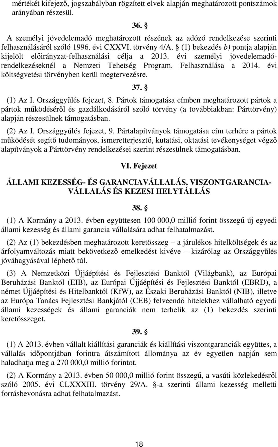 () bekezdés b) pontja alapján kijelölt előirányzat-felhasználási célja a 0. évi személyi jövedelemadórendelkezéseknél a Nemzeti Tehetség Program. Felhasználása a 04.