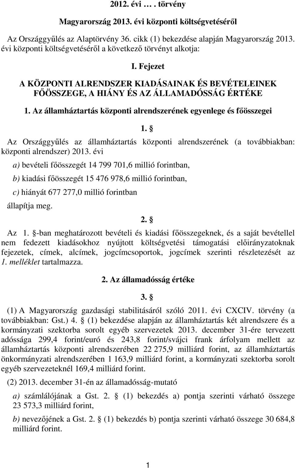 Az Országgyűlés az államháztartás központi alrendszerének (a továbbiakban: központi alrendszer) 0.