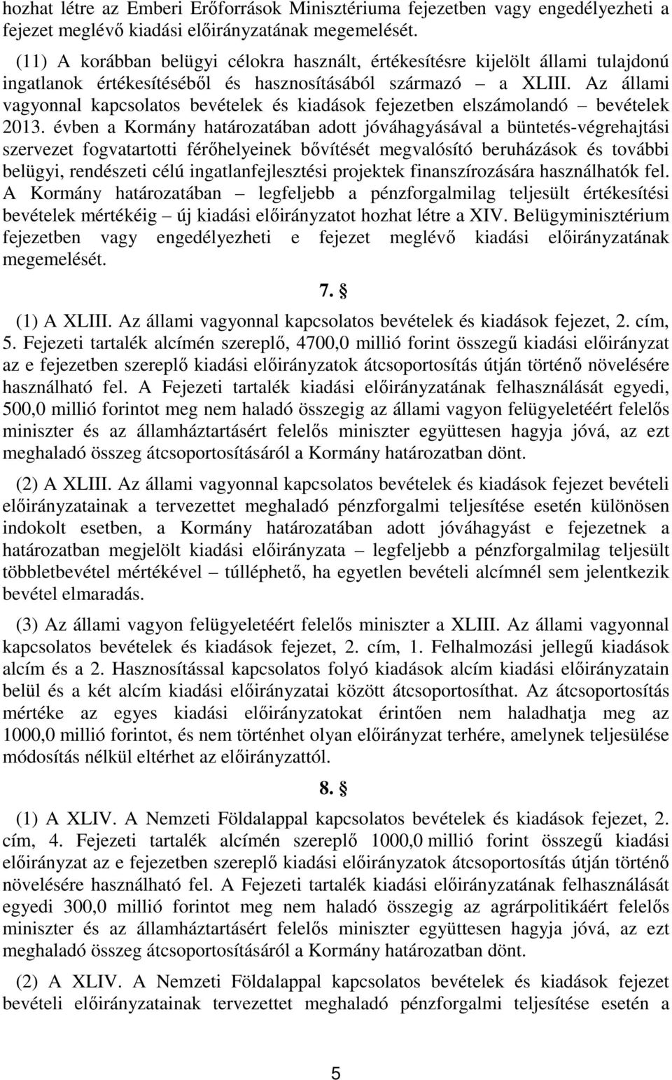 Az állami vagyonnal kapcsolatos bevételek és kiadások fejezetben elolandó bevételek 0.