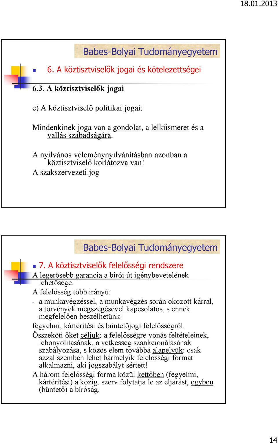 A köztisztviselők felelősségi rendszere A legerősebb garancia a bírói út igénybevételének lehetősége.