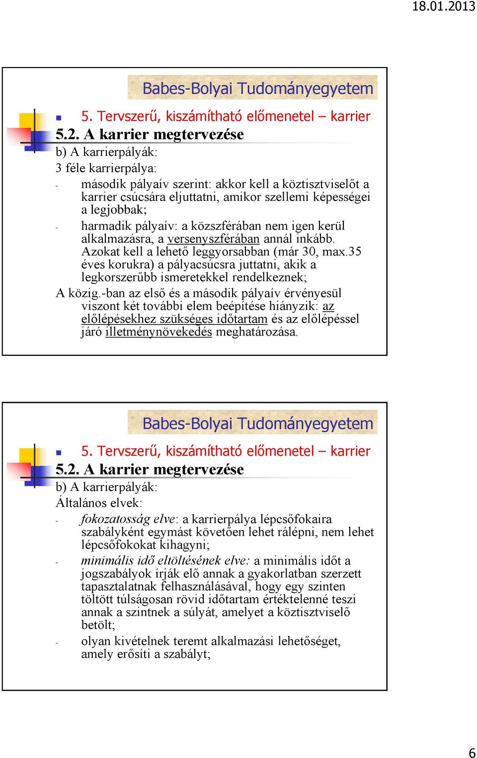 35 éves korukra) a pályacsúcsra juttatni, akik a legkorszerűbb ismeretekkel rendelkeznek; A közig.