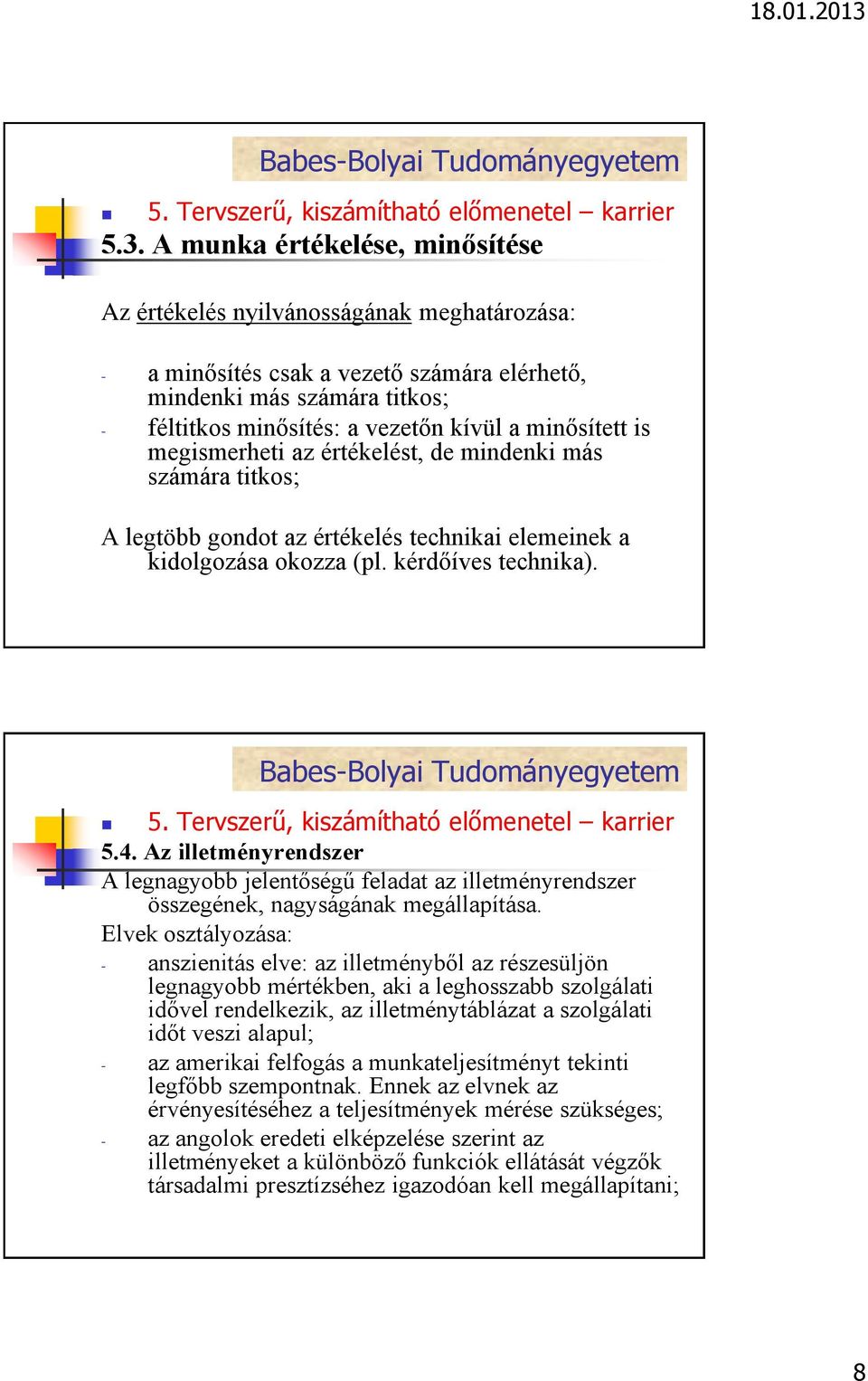 Az illetményrendszer A legnagyobb jelentőségű feladat az illetményrendszer összegének, nagyságának megállapítása.