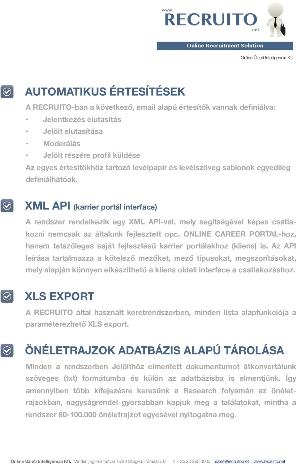 XML API (karrier portál interface) A rendszer rendelkezik egy XML API-val, mely segítségével képes csatlakozni nemcsak az általunk fejlesztett opc.