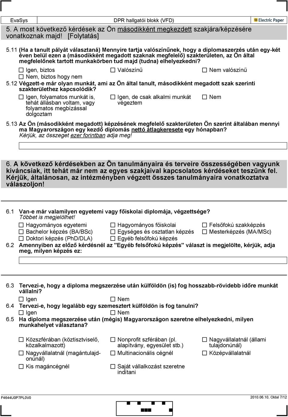 tartott munkakörben tud majd (tudna) elhelyezkedni? Igen, biztos Valószínű Nem valószínű Nem, biztos hogy nem 5.