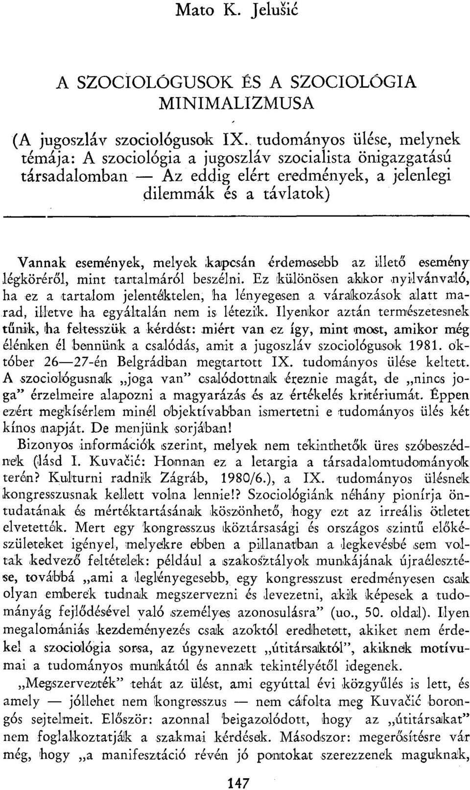 érdemesebb az illető esemény légköréről, mint tartalmáról beszélni.