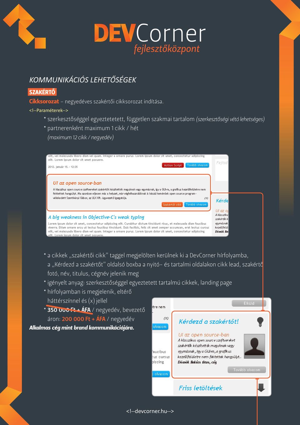 szakértői cikk taggel megjelölten kerülnek ki a DevCorner hírfolyamba, a Kérdezd a szakértőt oldalsó boxba a nyitó- és tartalmi oldalakon cikk lead, szakértő fotó, név, titulus,