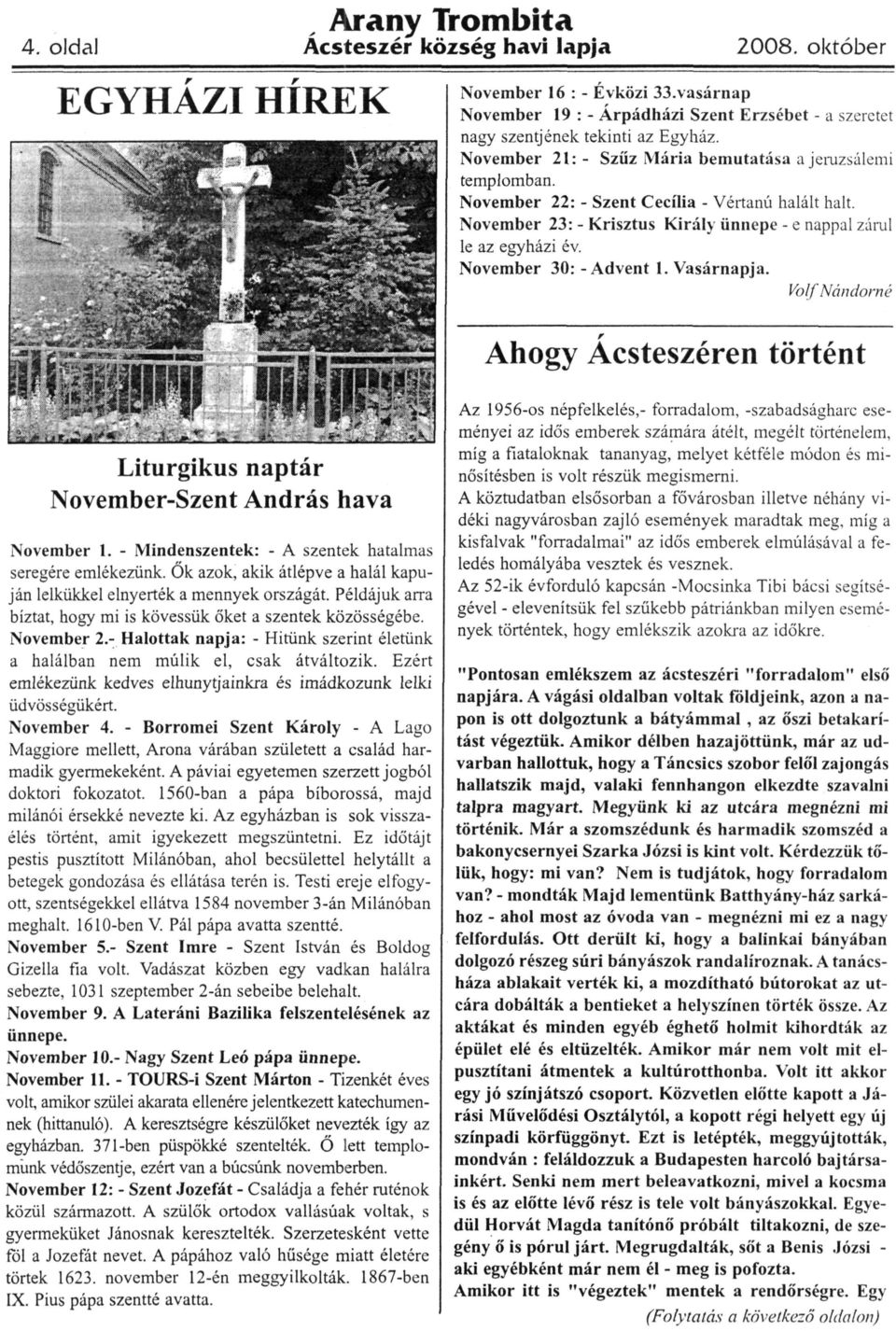 November 30: -Advent 1. Vasárnapja. Volf Nándomé r Ahogy Acsteszéren történt Liturgikus naptár November-Szent András hava November 1. - Mindenszentek: - A szentek hatalmas seregére emlékezünk.