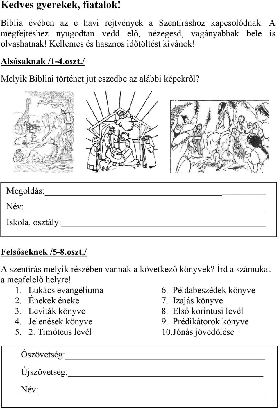 oszt./ A szentírás melyik részében vannak a következő könyvek? Írd a számukat a megfelelő helyre! 1. Lukács evangéliuma 6. Példabeszédek könyve 2. Énekek éneke 7.