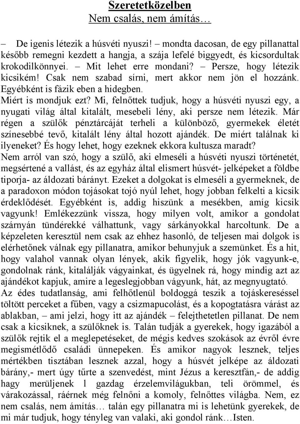 Csak nem szabad sírni, mert akkor nem jön el hozzánk. Egyébként is fázik eben a hidegben. Miért is mondjuk ezt?