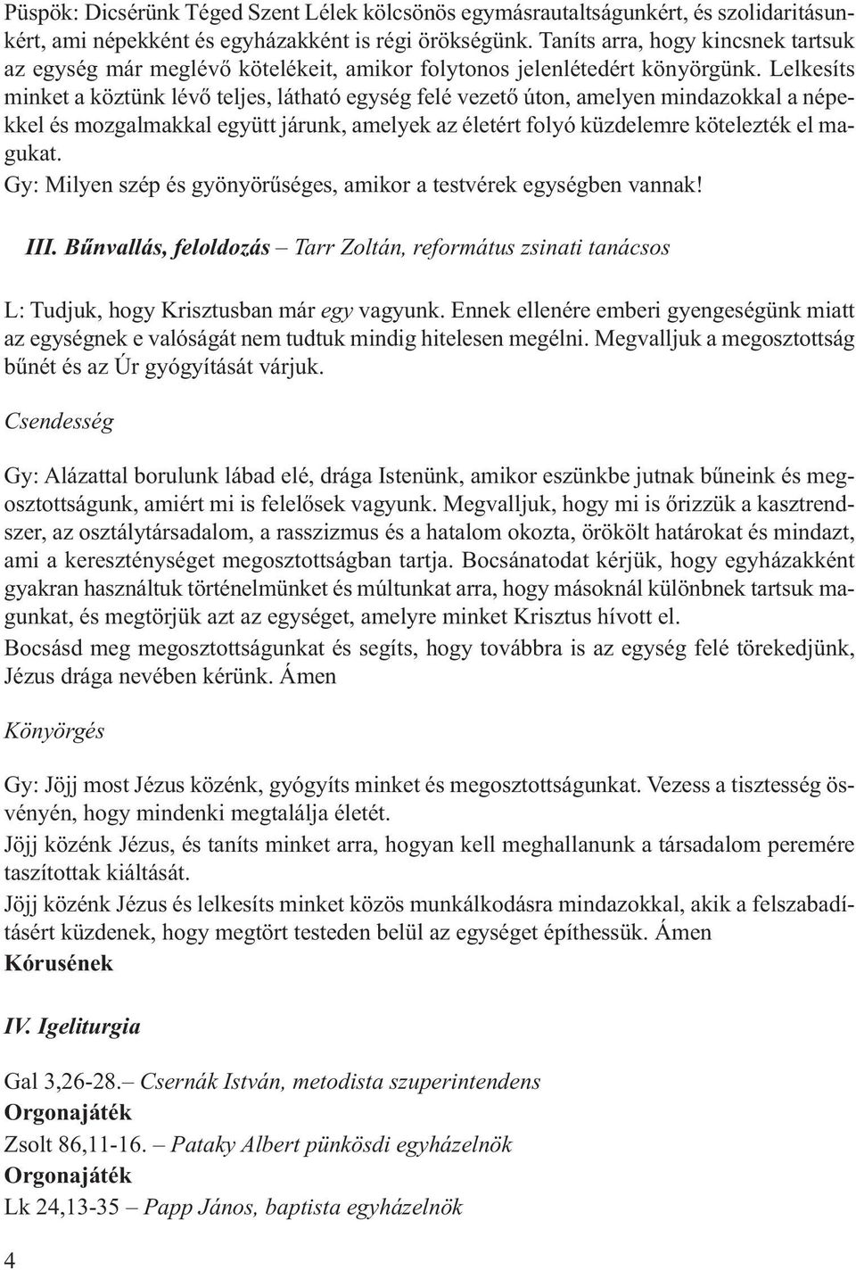 Lelkesíts minket a köztünk lévő teljes, látható egység felé vezető úton, amelyen mindazok kal a népekkel és mozgalmakkal együtt járunk, amelyek az életért folyó küzdelemre kötelezték el magukat.