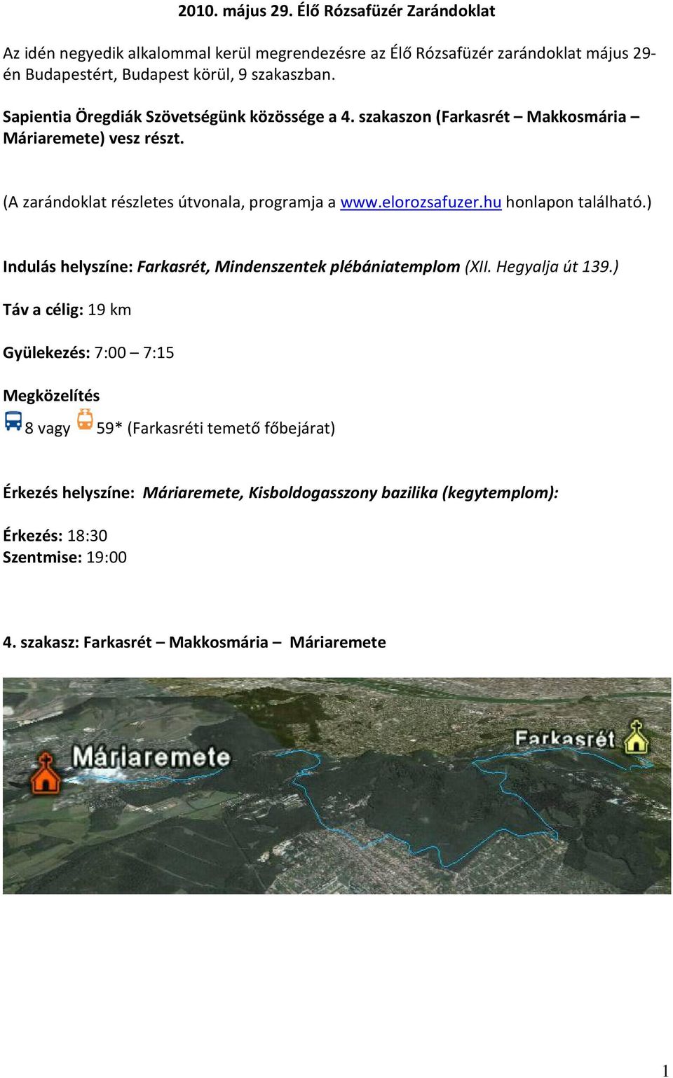 hu honlapon található.) Indulás helyszíne: Farkasrét, Mindenszentek plébániatemplom (XII. Hegyalja út 139.