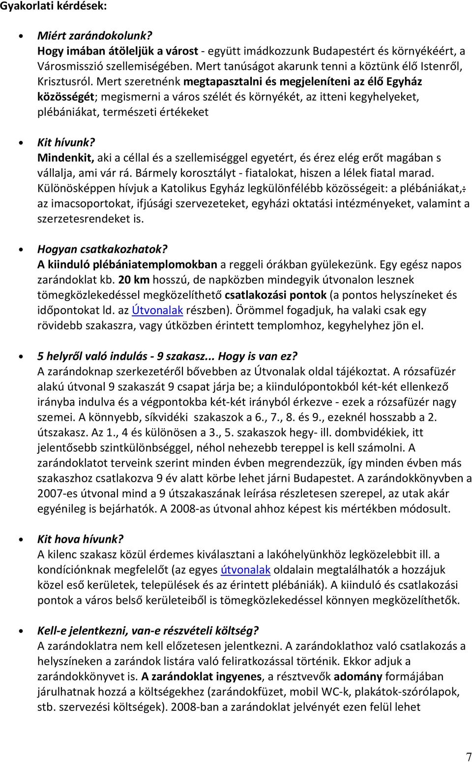 Mert szeretnénk megtapasztalni és megjeleníteni az élő Egyház közösségét; megismerni a város szélét és környékét, az itteni kegyhelyeket, plébániákat, természeti értékeket Kit hívunk?