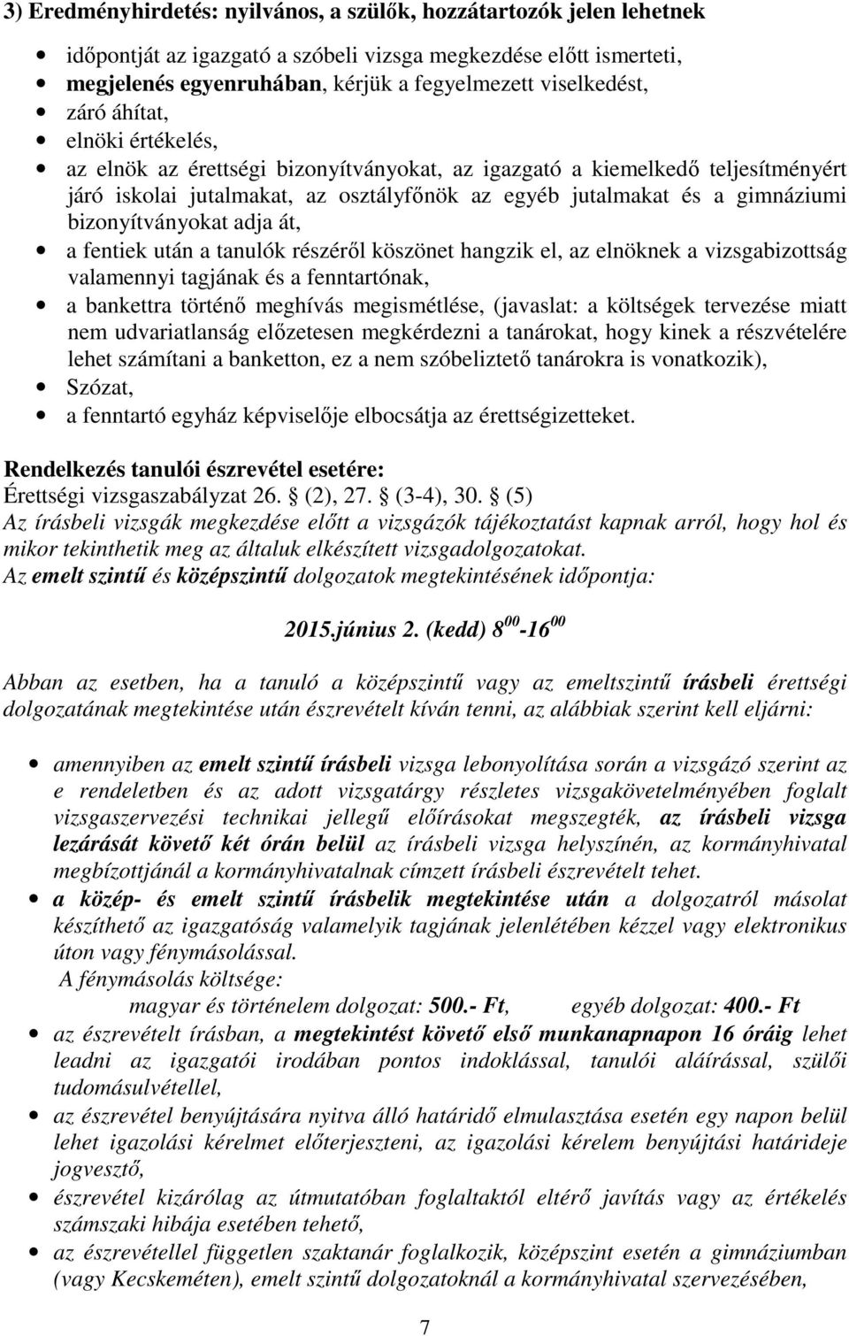 bizonyítványokat adja át, a fentiek után a tanulók részéről köszönet hangzik el, az elnöknek a vizsgabizottság valamennyi tagjának és a fenntartónak, a bankettra történő meghívás megismétlése,