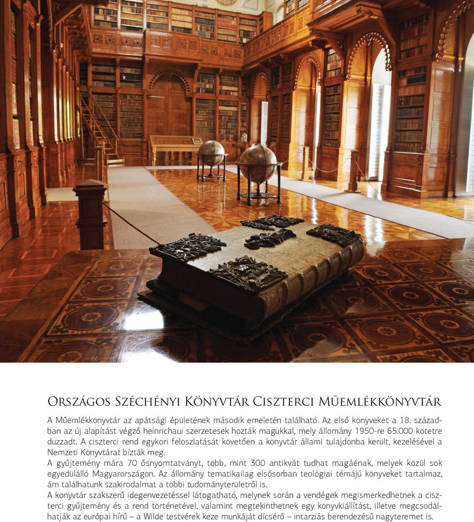 A ciszterci rend egykori feloszlatását követően a könyvtár állami tulajdonba került, kezelésével a Nemzeti Könyvtárat bízták meg.