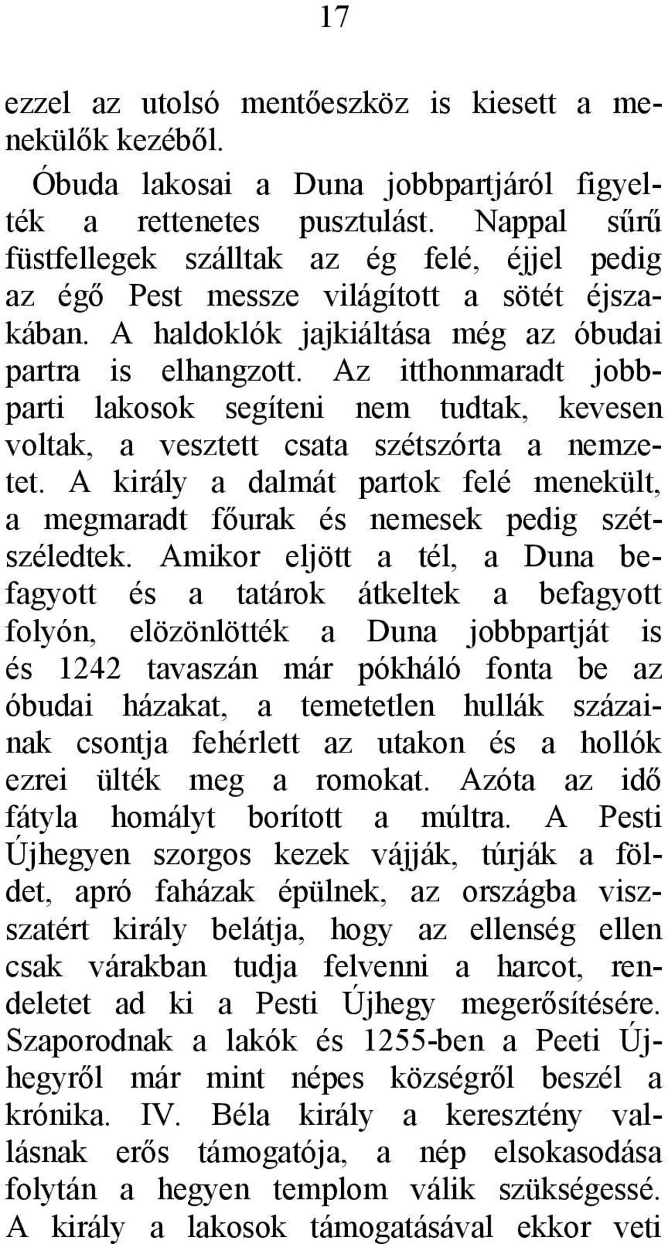 Az itthonmaradt jobbparti lakosok segíteni nem tudtak, kevesen voltak, a vesztett csata szétszórta a nemzetet.