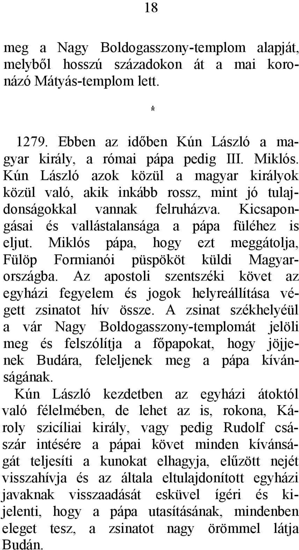 Miklós pápa, hogy ezt meggátolja, Fülöp Formianói püspököt küldi Magyarországba. Az apostoli szentszéki követ az egyházi fegyelem és jogok helyreállítása végett zsinatot hív össze.