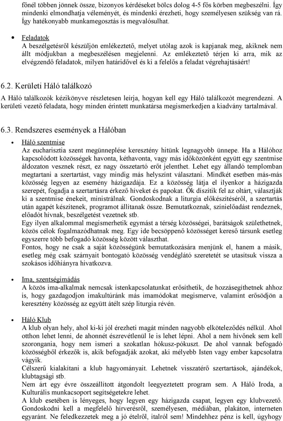 Az emlékeztető térjen ki arra, mik az elvégzendő feladatok, milyen határidővel és ki a felelős a feladat végrehajtásáért! 6.2.