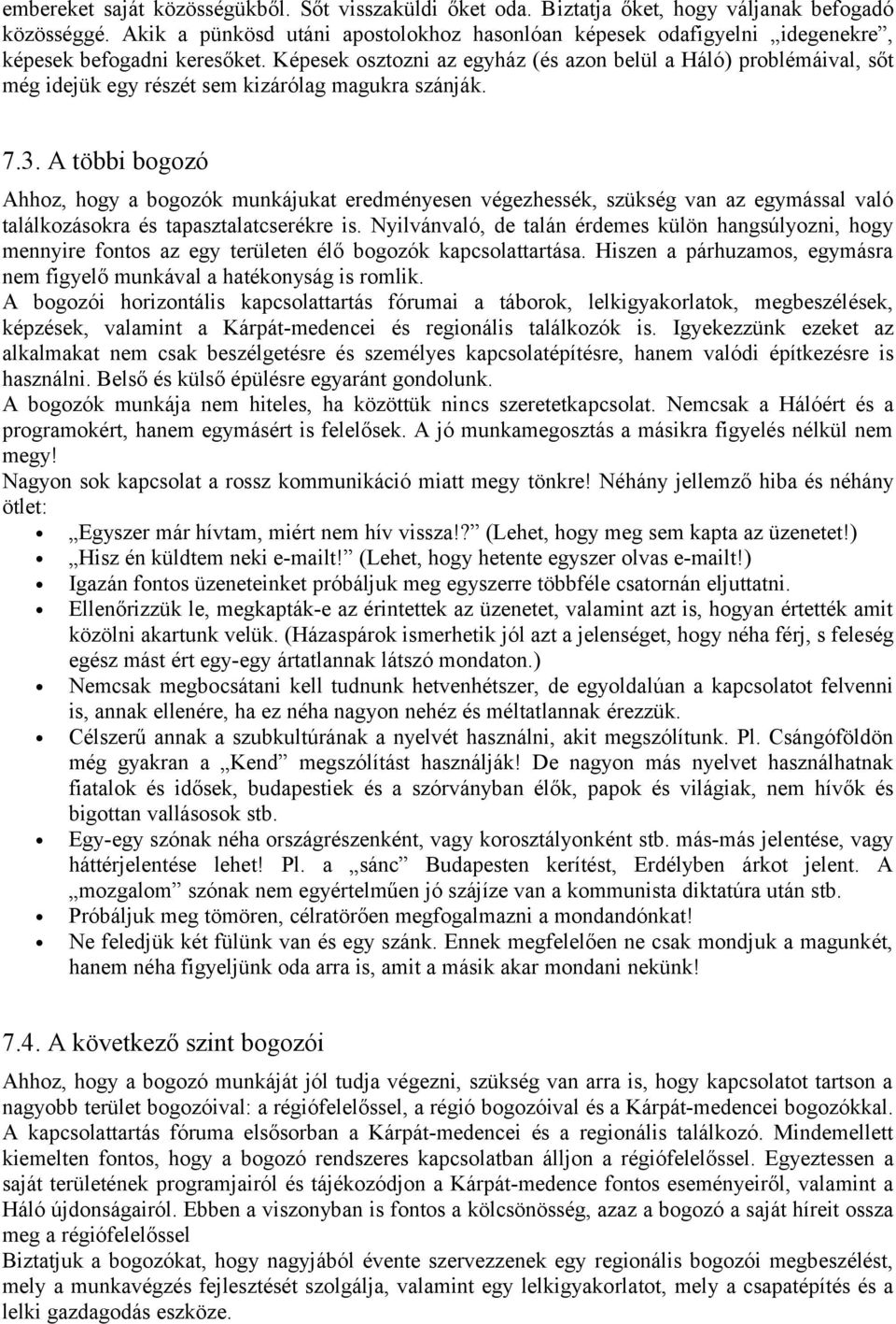 Képesek osztozni az egyház (és azon belül a Háló) problémáival, sőt még idejük egy részét sem kizárólag magukra szánják. 7.3.