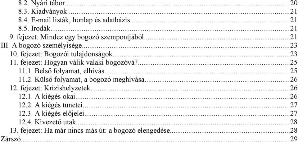 fejezet: Hogyan válik valaki bogozóvá?...25 11.1. Belső folyamat, elhívás...25 11.2. Külső folyamat, a bogozó meghívása...26 12.