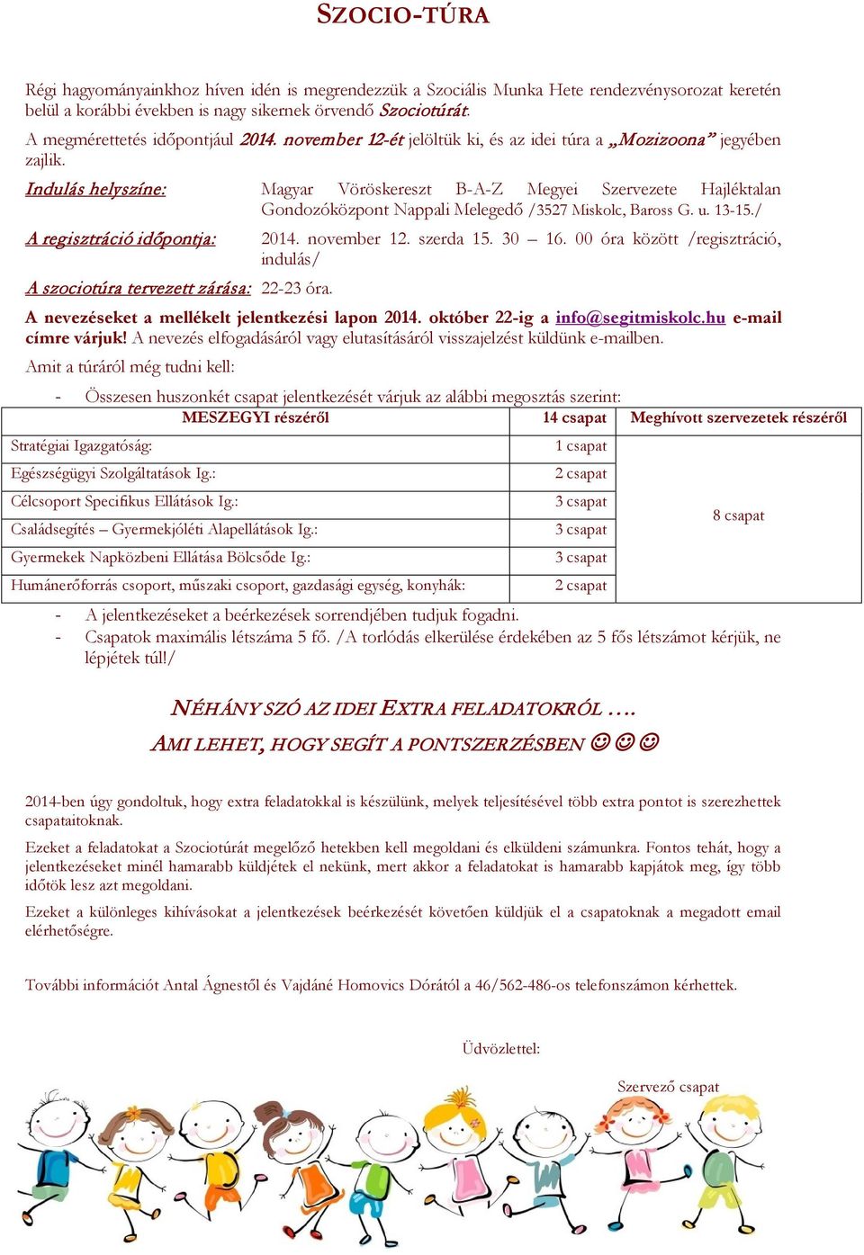 Indulás helyszíne: Magyar Vöröskereszt B-A-Z Megyei Szervezete Hajléktalan Gondozóközpont Nappali Melegedő /3527 Miskolc, Baross G. u. 13-15.