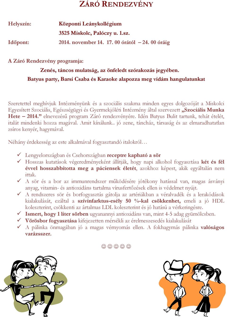 Batyus party, Barsi Csaba és Karaoke alapozza meg vidám hangulatunkat Szeretettel meghívjuk Intézményünk és a szociális szakma minden egyes dolgozóját a Miskolci Egyesített Szociális, Egészségügyi és