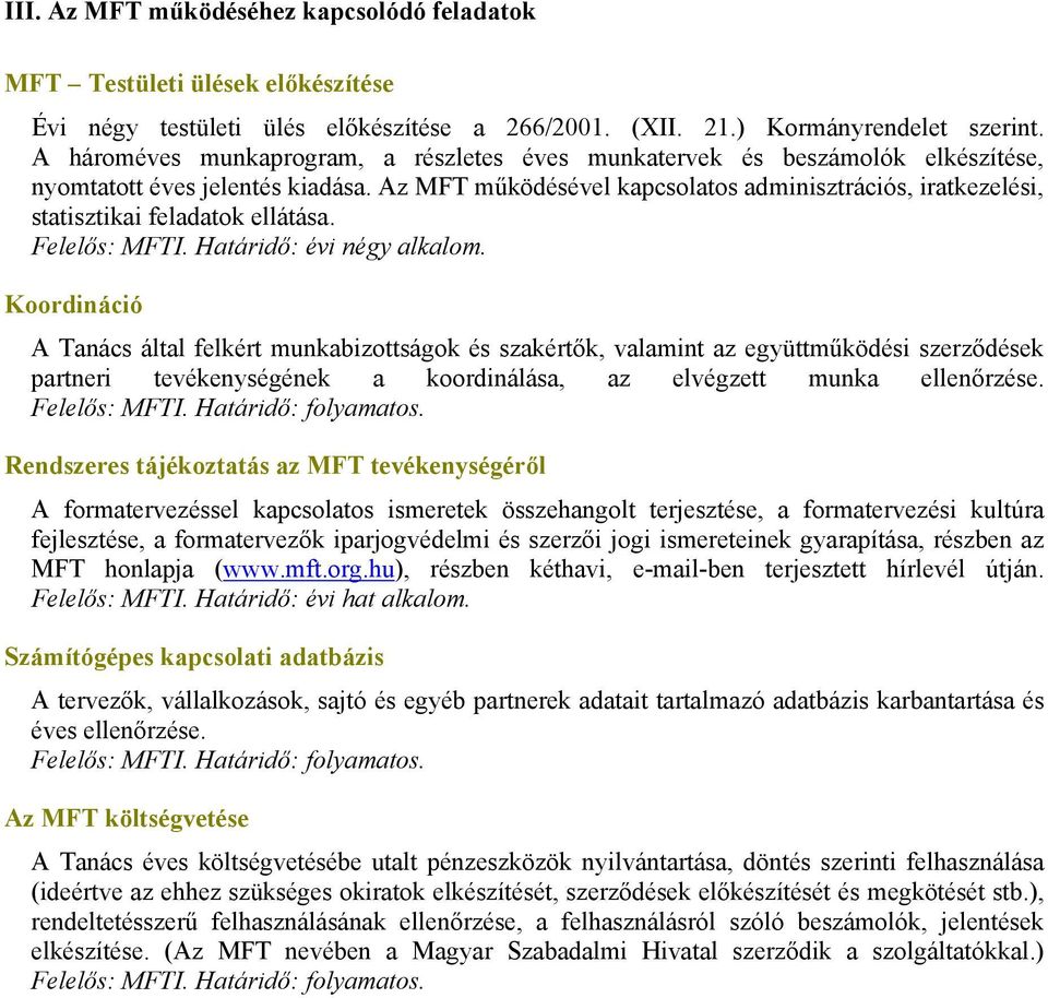 Az MFT működésével kapcsolatos adminisztrációs, iratkezelési, statisztikai feladatok ellátása. Felelős: MFTI. Határidő: évi négy alkalom.