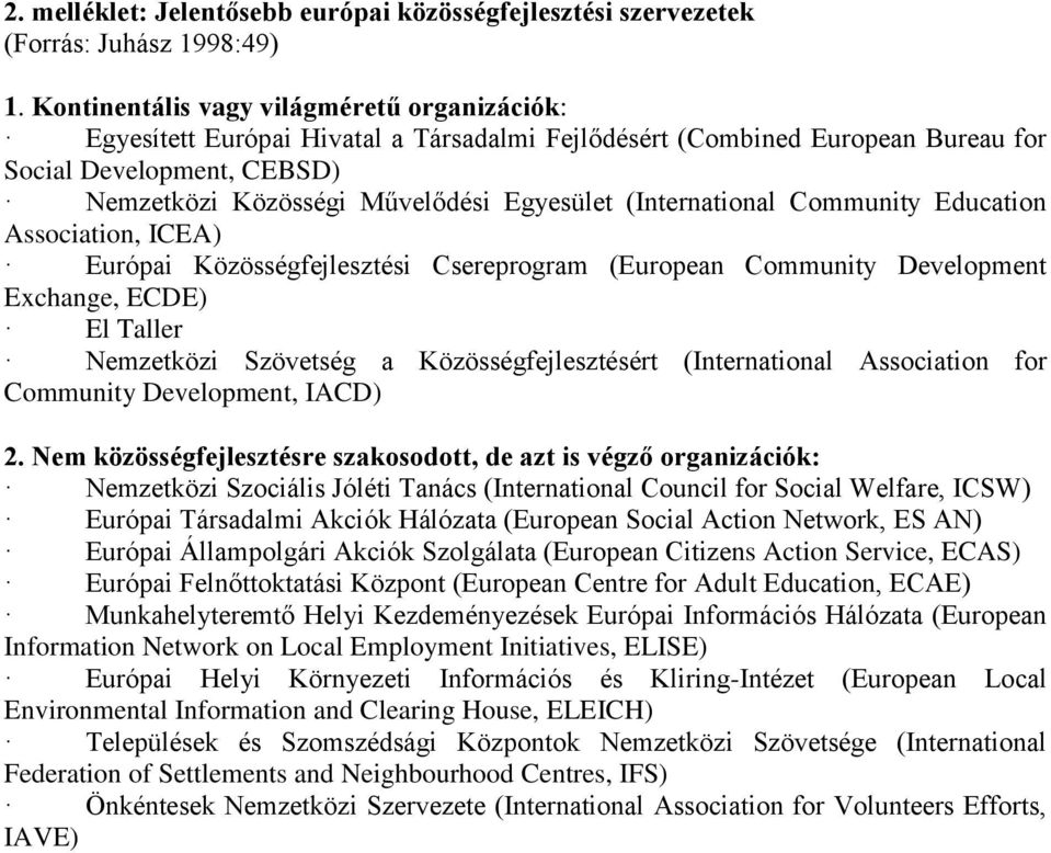 (International Community Education Association, ICEA) Európai Közösségfejlesztési Csereprogram (European Community Development Exchange, ECDE) El Taller Nemzetközi Szövetség a Közösségfejlesztésért