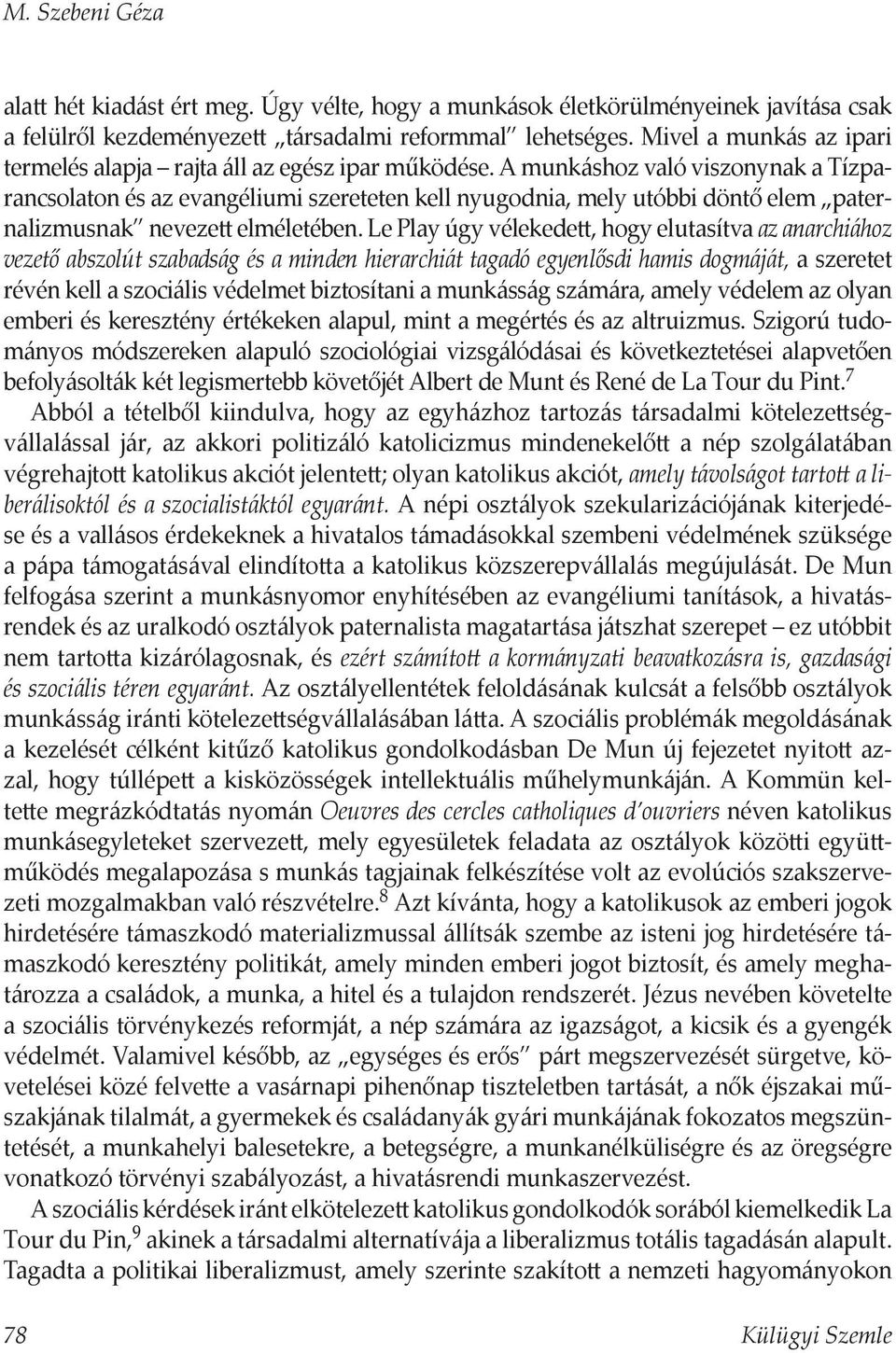 A munkáshoz való viszonynak a Tízparancsolaton és az evangéliumi szereteten kell nyugodnia, mely utóbbi döntő elem paternalizmusnak nevezett elméletében.