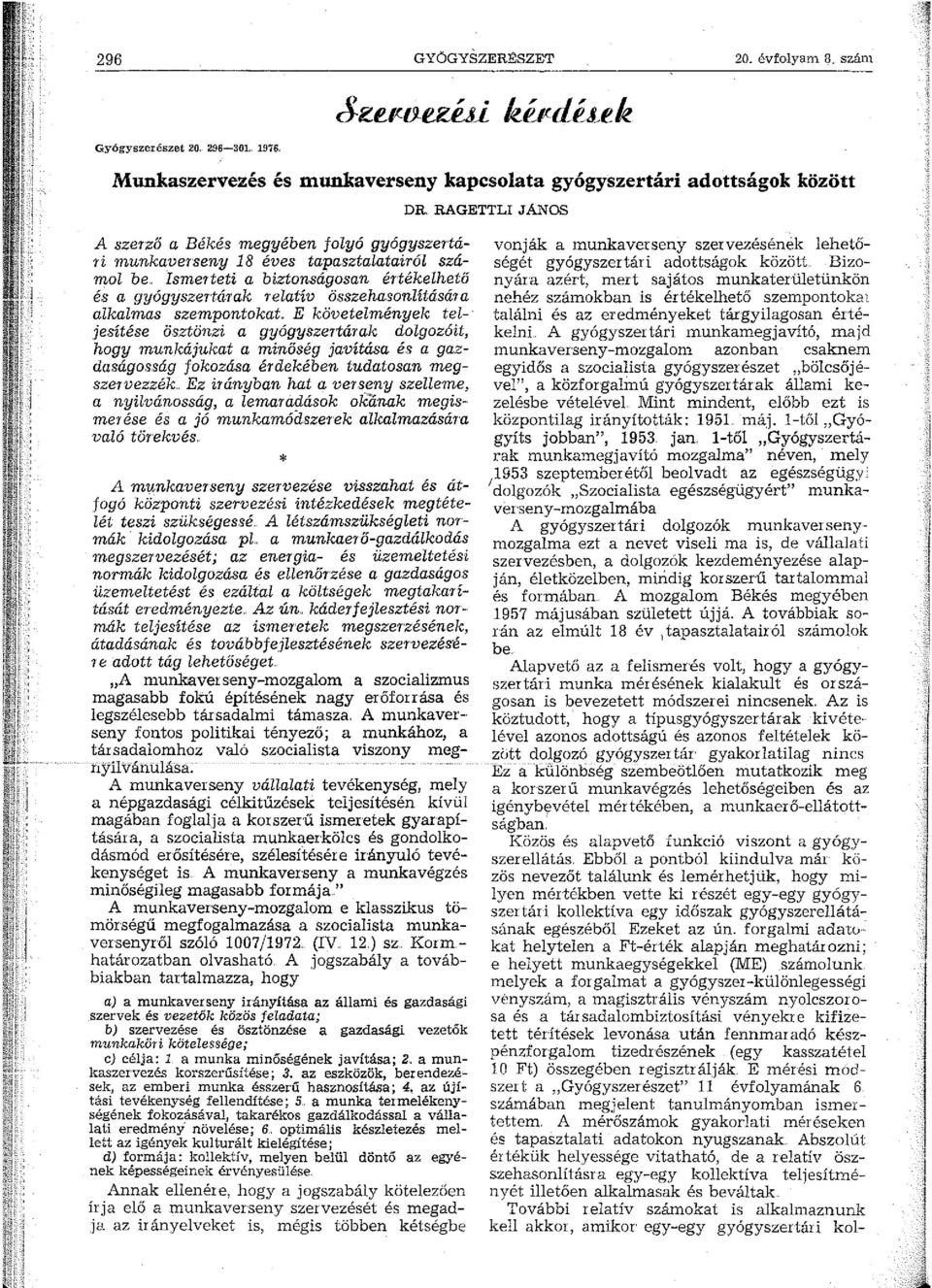 biztonságosan értékelhető és a gyógyszertárak relatív összehasonlítására alkalmas szempontokat,, E követelmények teljesítése ösztönzi a gyógyszertárak dolgozóit, hogy munkájukat a minőség javítása és