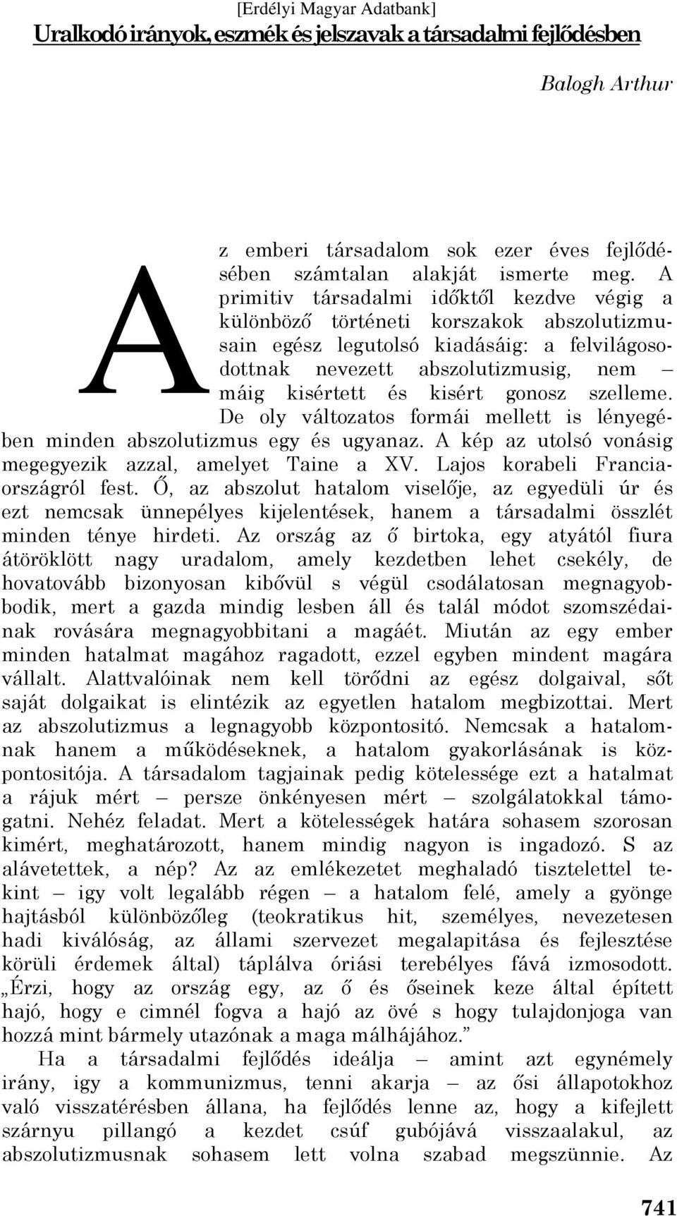 gonosz szelleme. De oly változatos formái mellett is lényegében minden abszolutizmus egy és ugyanaz. A kép az utolsó vonásig megegyezik azzal, amelyet Taine a XV. Lajos korabeli Franciaországról fest.