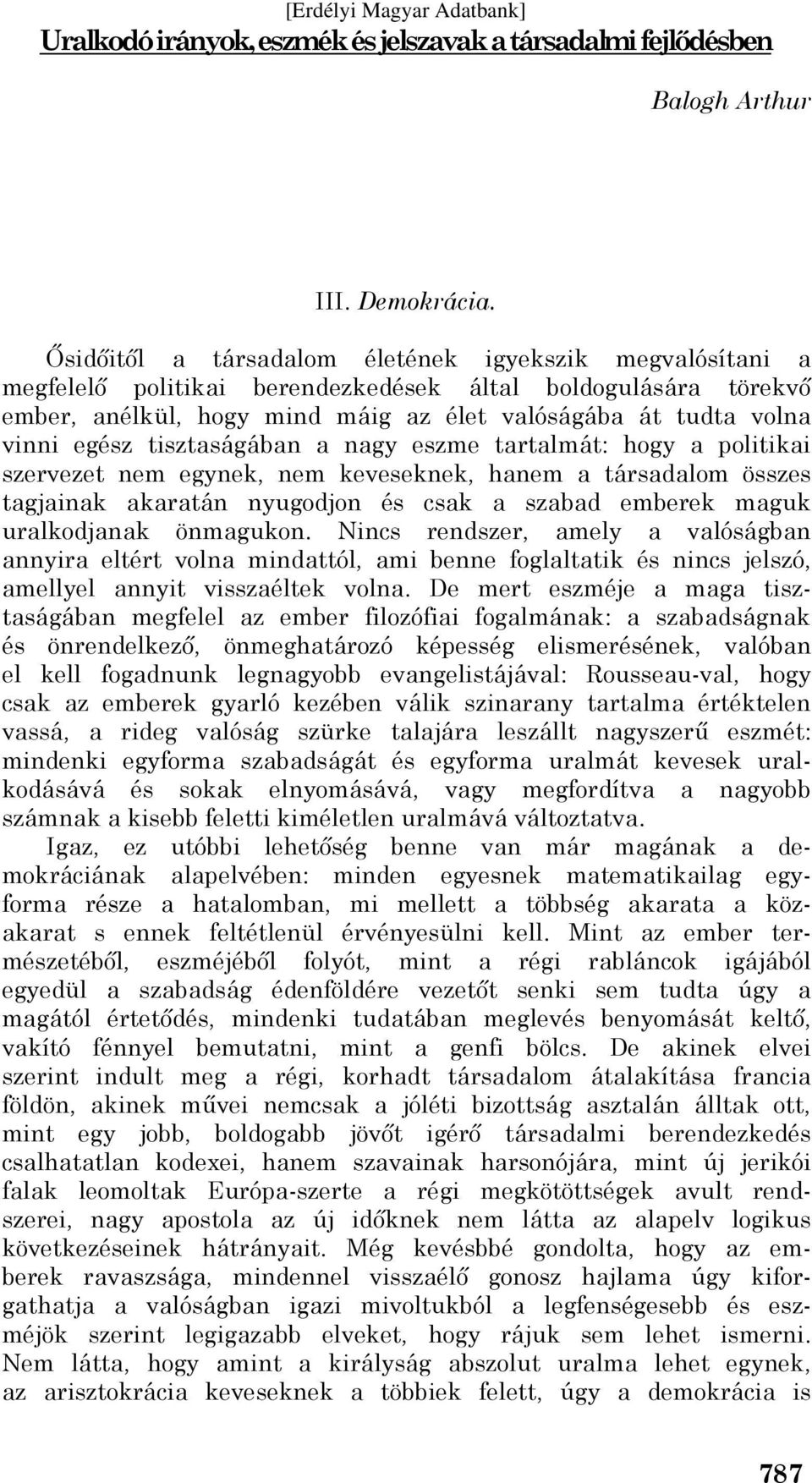 tisztaságában a nagy eszme tartalmát: hogy a politikai szervezet nem egynek, nem keveseknek, hanem a társadalom összes tagjainak akaratán nyugodjon és csak a szabad emberek maguk uralkodjanak