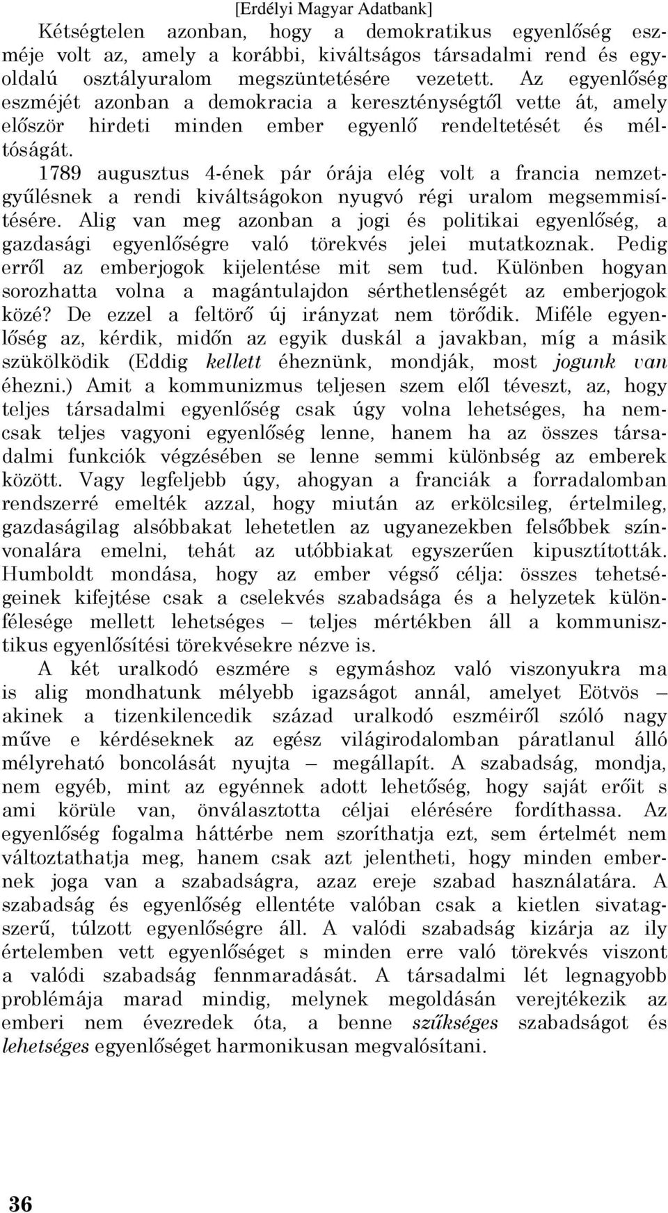 1789 augusztus 4-ének pár órája elég volt a francia nemzetgyűlésnek a rendi kiváltságokon nyugvó régi uralom megsemmisítésére.