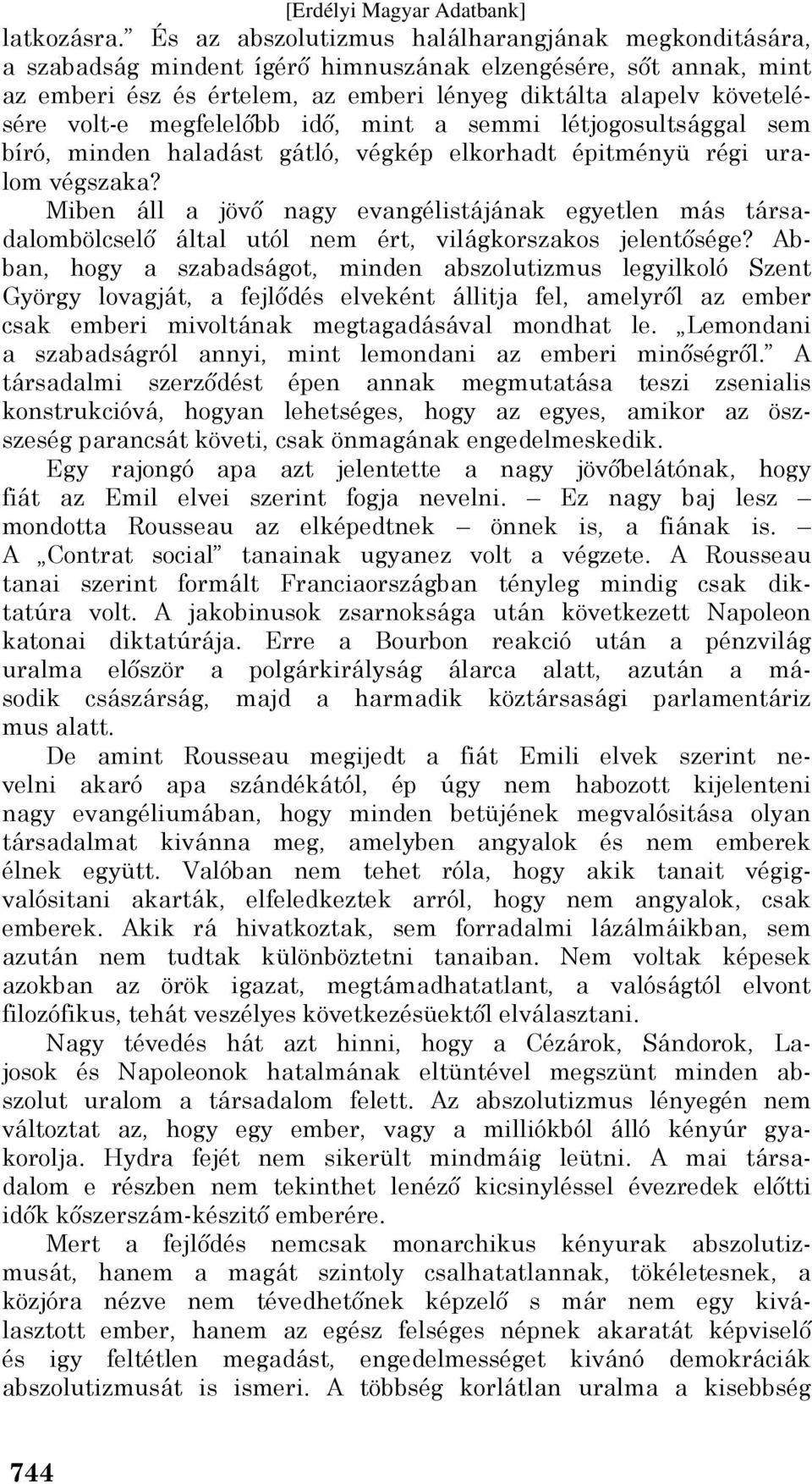 megfelelőbb idő, mint a semmi létjogosultsággal sem bíró, minden haladást gátló, végkép elkorhadt épitményü régi uralom végszaka?