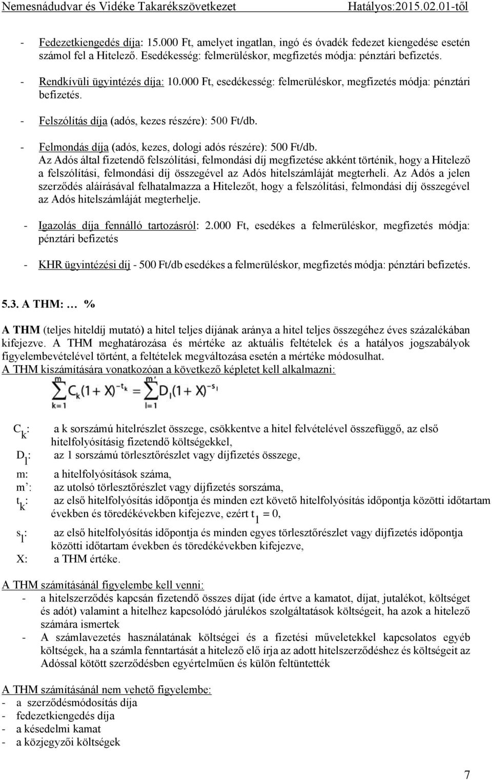 - Felmondás díja (adós, kezes, dologi adós részére): 500 Ft/db.