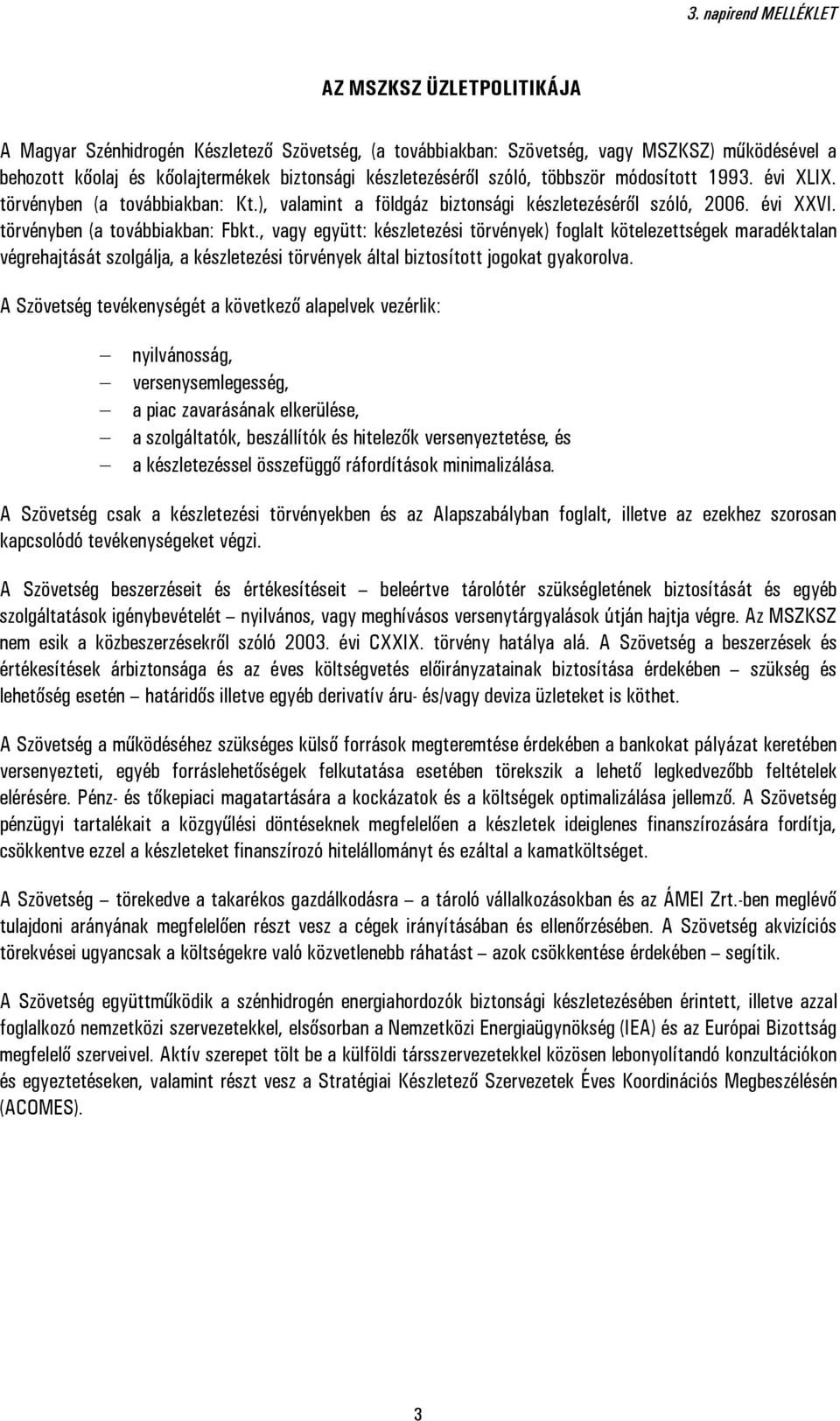 , vagy együtt: készletezési törvények) foglalt kötelezettségek maradéktalan végrehajtását szolgálja, a készletezési törvények által biztosított jogokat gyakorolva.