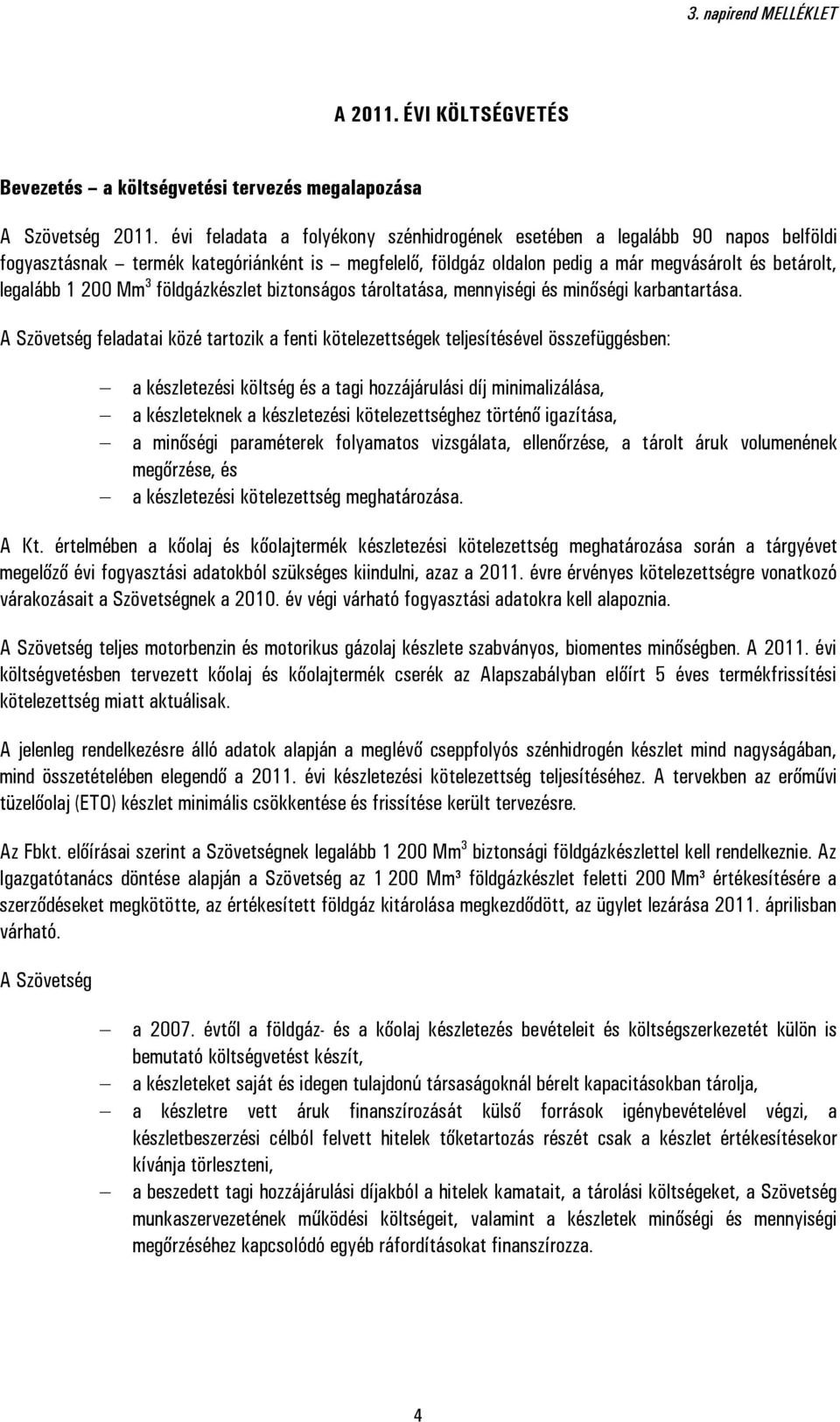 3 földgázkészlet biztonságos tároltatása, mennyiségi és minőségi karbantartása.