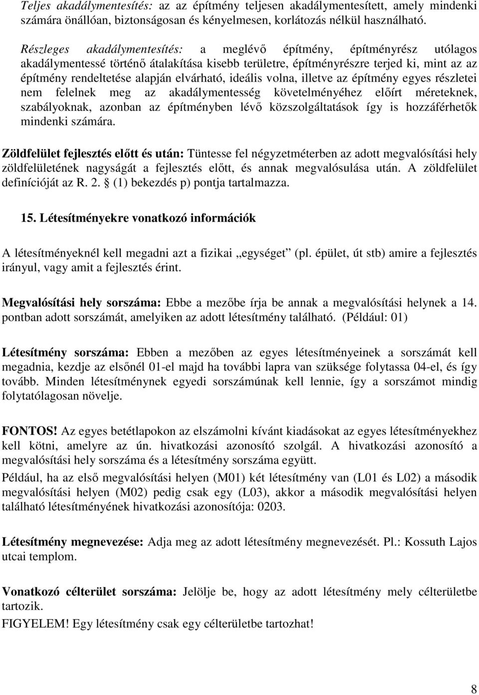 elvárható, ideális volna, illetve az építmény egyes részletei nem felelnek meg az akadálymentesség követelményéhez előírt méreteknek, szabályoknak, azonban az építményben lévő közszolgáltatások így