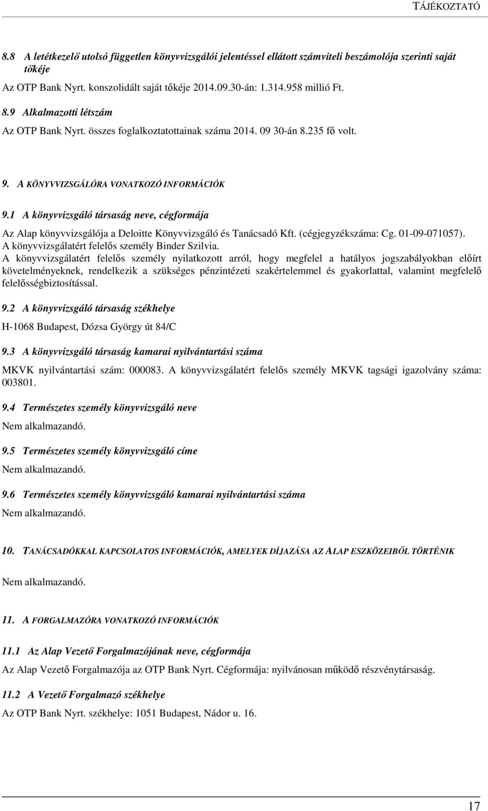 1 A könyvvizsgáló társaság neve, cégformája Az Alap könyvvizsgálója a Deloitte Könyvvizsgáló és Tanácsadó Kft. (cégjegyzékszáma: Cg. 01-09-071057). A könyvvizsgálatért felelős személy Binder Szilvia.