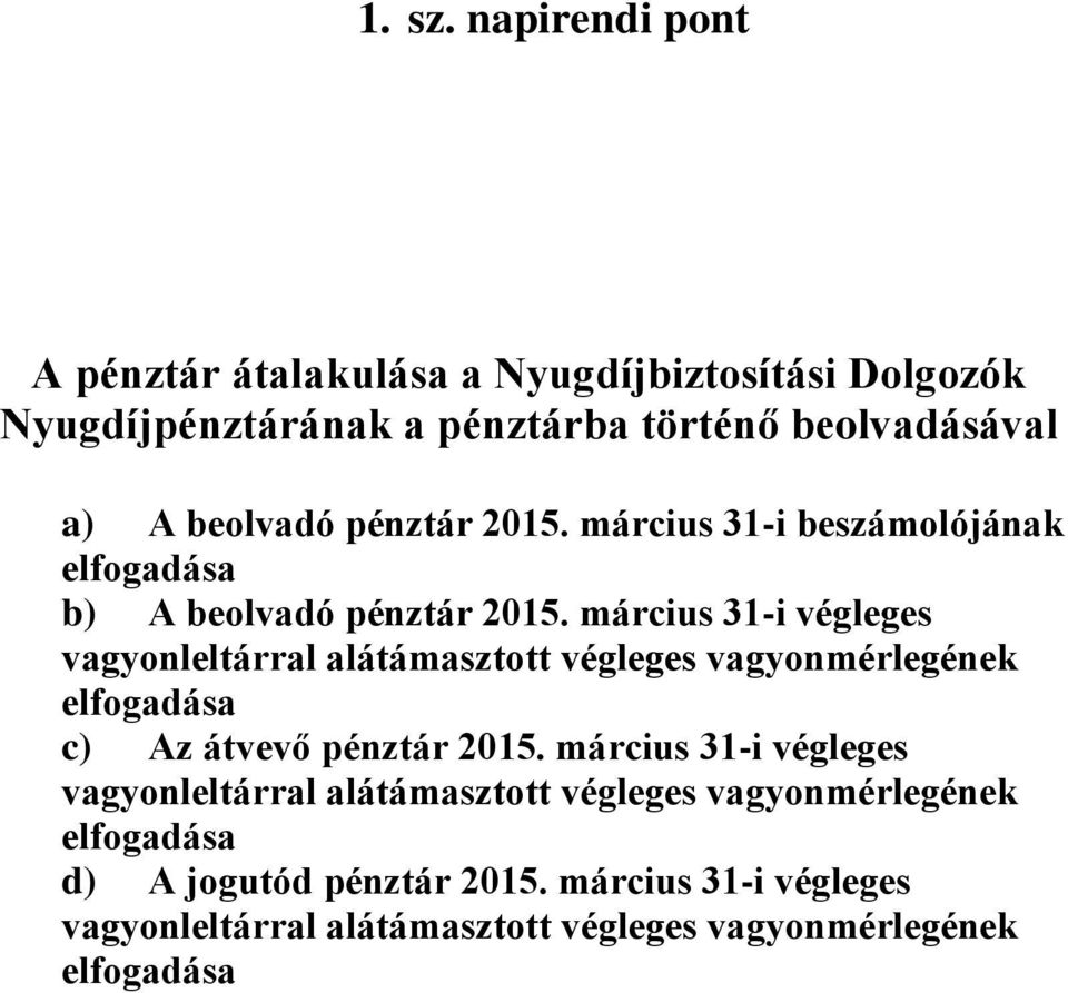pénztár 2015. március 31-i beszámolójának elfogadása b) A beolvadó pénztár 2015.