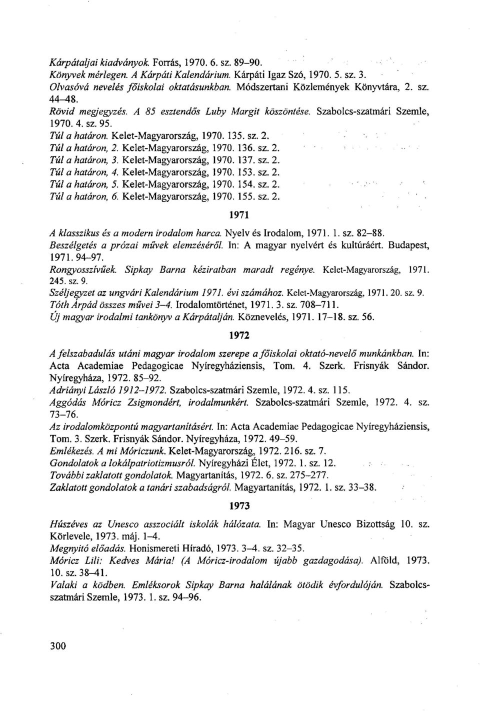 Kelet-Magyarország, 1970. 136. sz. 2. Túl a határon, 3. Kelet-Magyarország, 1970. 137. sz. 2. Túl a határon, 4. Kelet-Magyarország, 1970. 153. sz. 2. Túl a határon, 5. Kelet-Magyarország, 1970. 154.