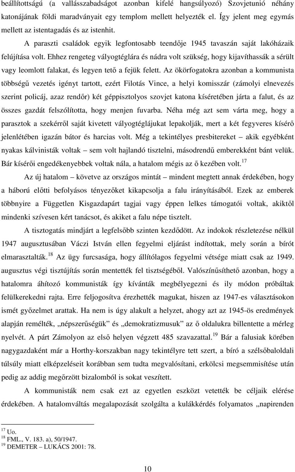 Ehhez rengeteg vályogtéglára és nádra volt szükség, hogy kijavíthassák a sérült vagy leomlott falakat, és legyen tető a fejük felett.