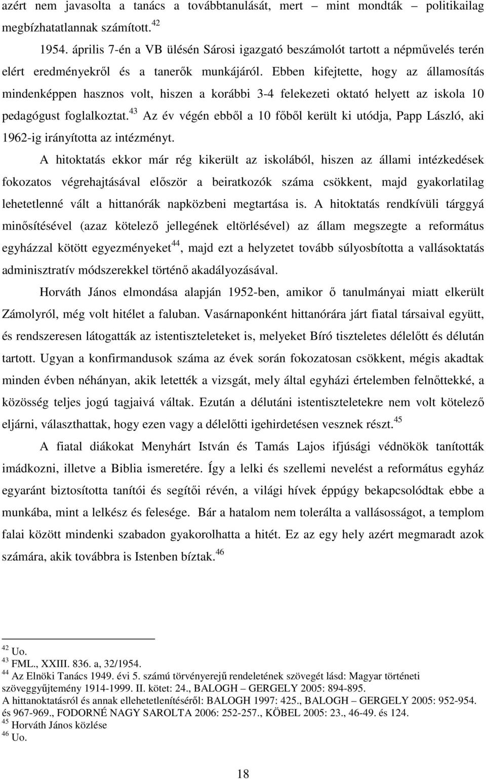 Ebben kifejtette, hogy az államosítás mindenképpen hasznos volt, hiszen a korábbi 3-4 felekezeti oktató helyett az iskola 10 pedagógust foglalkoztat.