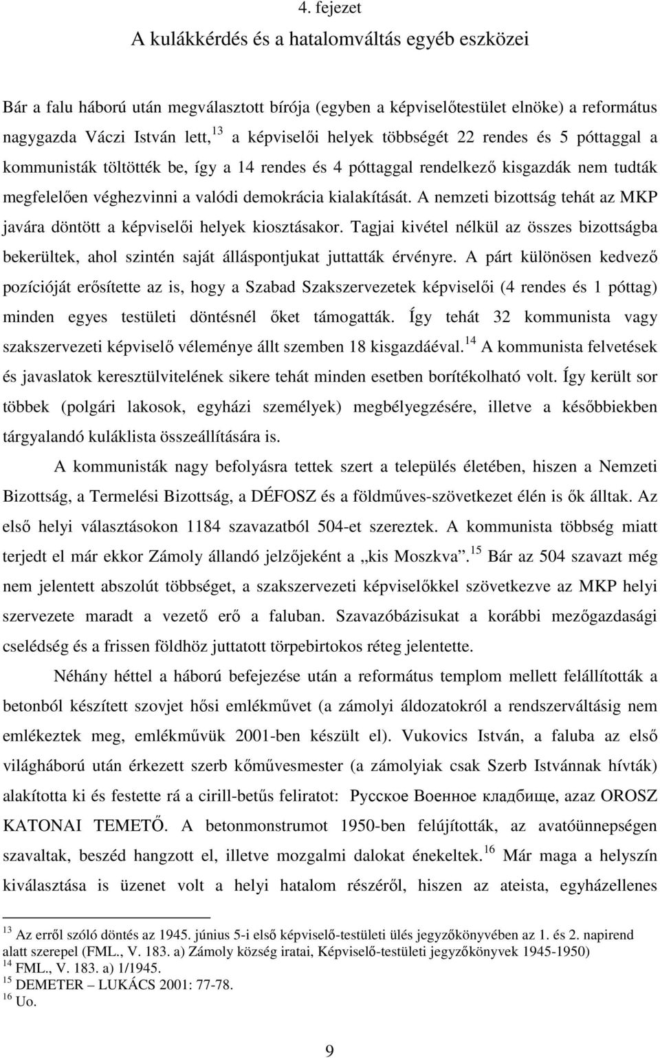 A nemzeti bizottság tehát az MKP javára döntött a képviselői helyek kiosztásakor. Tagjai kivétel nélkül az összes bizottságba bekerültek, ahol szintén saját álláspontjukat juttatták érvényre.