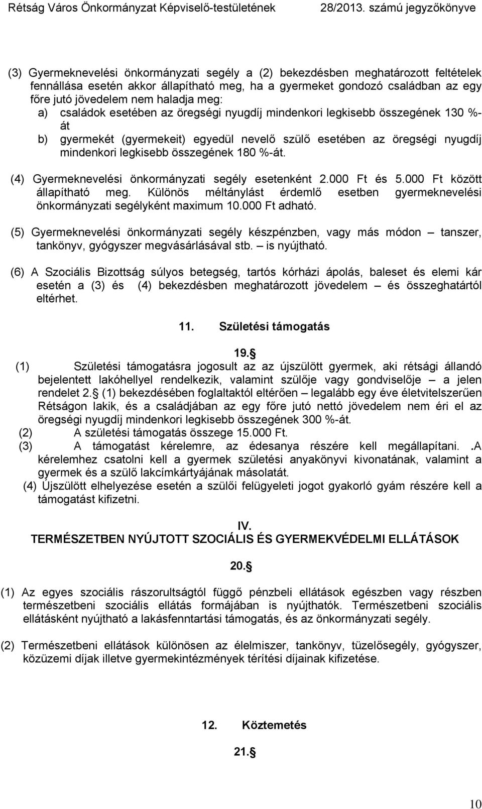 %-át. (4) Gyermeknevelési önkormányzati segély esetenként 2.000 Ft és 5.000 Ft között állapítható meg. Különös méltánylást érdemlő esetben gyermeknevelési önkormányzati segélyként maximum 10.