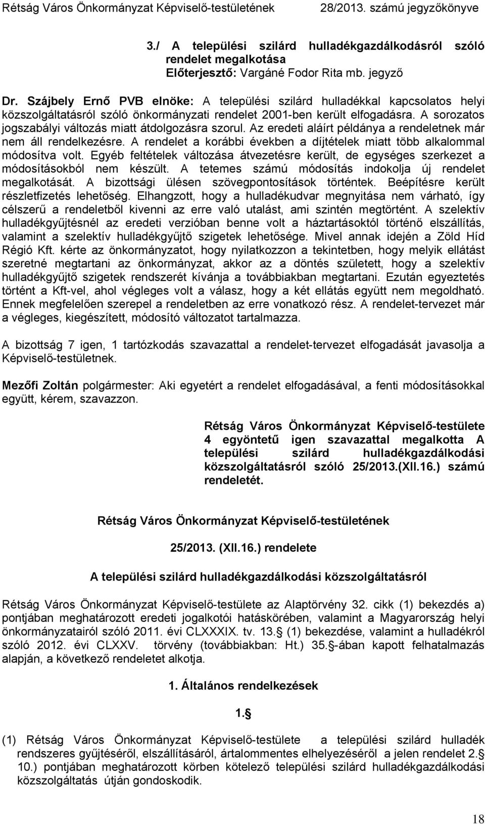 A sorozatos jogszabályi változás miatt átdolgozásra szorul. Az eredeti aláírt példánya a rendeletnek már nem áll rendelkezésre.