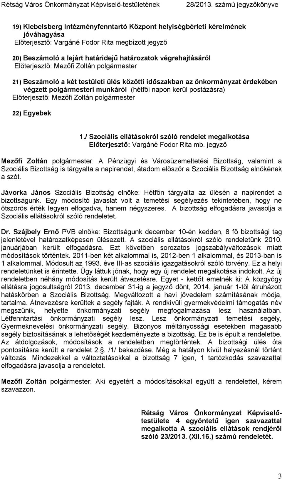 / Szociális ellátásokról szóló rendelet megalkotása Előterjesztő: Vargáné Fodor Rita mb.